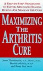 Maximizing the Arthritis Cure A Stepbystep Program to Faster Stronger Healing During Any Stage of the Cure