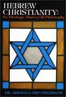 Hebrew Christianity  Its Theology History and Philosophy