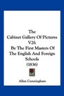 The Cabinet Gallery Of Pictures V2f By The First Masters Of The English And Foreign Schools
