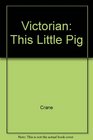 Victorian This Little Pig