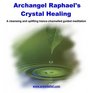 Archangel Raphael's Crystal Healing