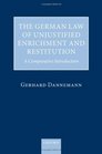 The German Law of Unjustified Enrichment and Restitution A Comparative Introduction