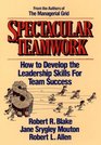 Spectacular Teamwork How to Develop the Leadership Skills for Team Success