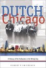 Dutch Chicago A History of the Hollanders in the Windy City