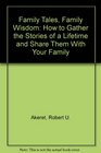 Family Tales Family Wisdom How to Gather the Stories of a Lifetime and Share Them With Your Family