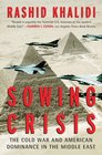 Sowing Crisis The Cold War and American Dominance in the Middle East