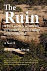 THE RUIN A Boy's Quest to Rebuild His Self Worth by Seeking Refuge in the Wilderness