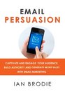 Email Persuasion Captivate and Engage Your Audience Build Authority and Generate More Sales With Email Marketing