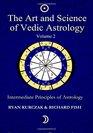 The Art and Science of Vedic Astrology Volume 2 Intermediate Principles of Astrology