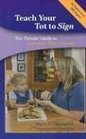 Teach Your Tot to Sign The Parents' Guide to American Sign Language
