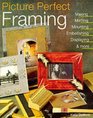 Picture Perfect Framing Making Matting Mounting Embellishing Displaying and More