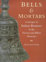 Bells  Mortars and Related Utensils Catalogue of Italian Bronzes in the Victoria and Albert Museum