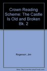 Crown Reading Scheme The Castle Is Old and Broken Bk 2
