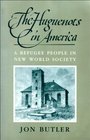 The Huguenots in America  A Refugee People in New World Society