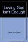 Loving God Isn't Enough