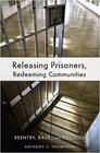 Releasing Prisoners Redeeming Communities Reentry Race and Politics