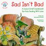 Sad Isn't Bad A GoodGrief Guidebook for Kids Dealing With Loss