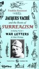 Jacques Vach and the Roots of Surrealism Including Vache's War Letters and other Writings
