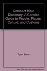 Compact Bible Dictionary A Concise Guide to People Places Culture and Customs