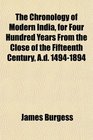 The Chronology of Modern India for Four Hundred Years From the Close of the Fifteenth Century Ad 14941894