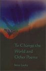 To Change the World and Other Poems