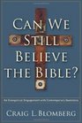 Can We Still Believe the Bible?: An Evangelical Engagement with Contemporary Questions