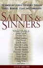 Saints and Sinners  The American Catholic Experience Through Stories Memoirs Essays and Commentary