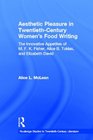 Aesthetic Pleasure in TwentiethCentury Women's Food Writing The Innovative Appetites of MFK Fisher Alice B Toklas and Elizabeth David