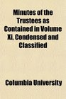 Minutes of the Trustees as Contained in Volume Xi Condensed and Classified