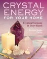 Crystal Energy for Your Home Creating Harmony in Every Room