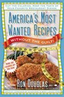 America's Most Wanted Recipes Without the Guilt: Cut the Calories, Keep the Taste of Your Favorite Restaurant Dishes