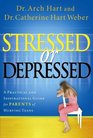 Stressed or Depressed A Practical and Inspirational Guide for Parents of Hurting Teens