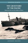 Graveyard of the Pacific The Shipwreck Stories from the Depths of History