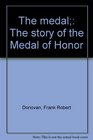 The medal The story of the Medal of Honor
