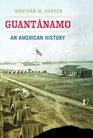 Guantnamo An American History