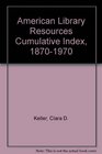 American Library Resources Cumulative Index 18701970