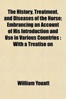 The History Treatment and Diseases of the Horse Embrancing an Account of His Introduction and Use in Various Countries With a Treatise on