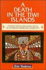 A Death in the Tiwi Islands  Conflict Ritual and Social Life in an Australian Aboriginal Community