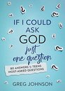 If I Could Ask God Just One Question 80 Answers to Teens' MostAsked Questions