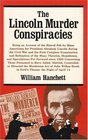The Lincoln Murder Conspiracies Being an Account of the Hatred Felt by Many Americans for President Abraham Lincoln During the Civil War and the Fi