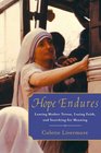 Hope Endures Leaving Mother Teresa Losing Faith and Searching for Meaning
