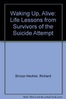 Waking Up Alive Life Lessons from Survivors of Suicide Attempts