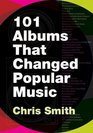 101 Albums that Changed Popular Music A Reference Guide