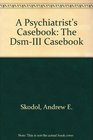 A Psychiatrist's Casebook The DsmIII Casebook