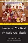 Some of My Best Friends Are Black The Strange Story of Integration in America