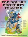 Top Dollar Property Claims : Secrets to Successful Insurance Claim Settlements