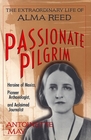 Passionate Pilgrim The Extraordinary Life of Alma Reed