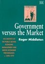 Government Versus the Market The Growth of the Public Sector Economic Management and British Economic Performance C 18901979
