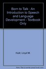 Born to Talk  An Introduction to Speech and Language Development  Textbook Only