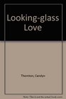 Lookingglass Love